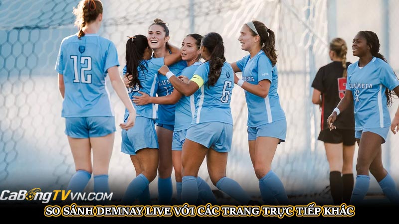 Đánh giá trực tiếp bóng đá Demnaylive với trải nghiệm thực tế | Hình số 4 So sánh Demnay live với các trang trực tiếp khác